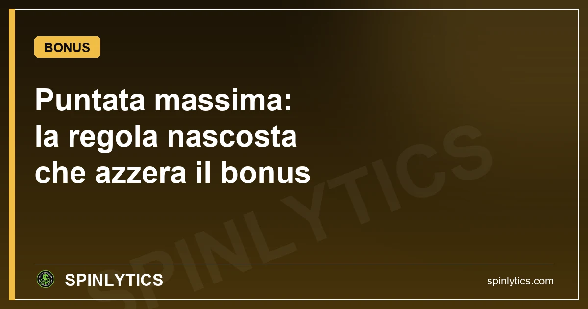 Puntata massima sui bonus: la regola nascosta che annulla bonus e vincite